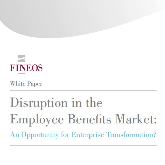 FINEOS White Paper: Disruption in the Employee Benefits Market