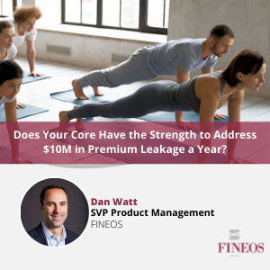 Does your core have the strength to address $10M in premium leakage a year?