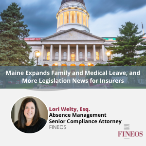 Maine Expands Family and Medical Leave, and More Legislation News for Insurers