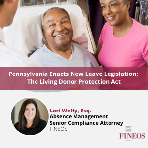 Pennsylvania Enacts New Leave Legislation; The Living Donor Protection Act