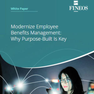 Modernize Employee Benefits Management: Why Purpose-Built is Key | FINEOS White Paper