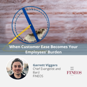 Around and Around the Hamster Wheel: When Customer Ease Becomes Your Employees’ Burden