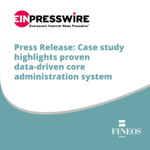 Press Release: Case study highlights proven data-driven core administration system