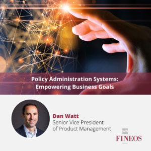 Policy Administration Systems: Empowering Business Goals 