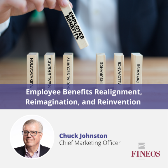 Employee Benefits Realignment, Reimagination, and Reinvention