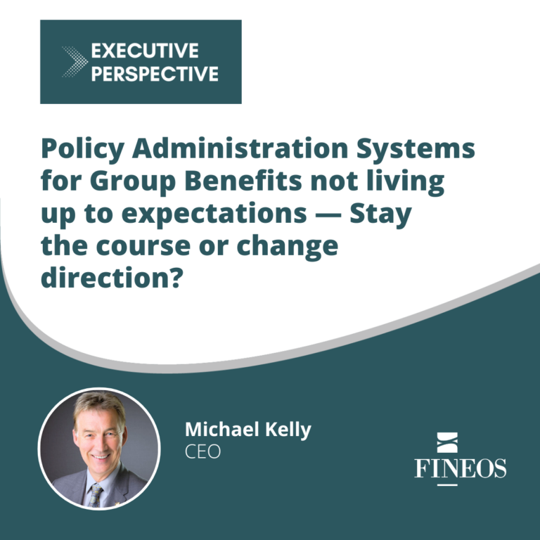 Executive Perspective: Policy Administration Systems for Group Benefits not living up to expectations — Stay the course or change direction?