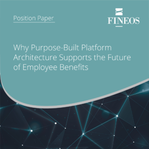 Why Purpose Built Platform Architecture Supports the Future of Employee Benefits