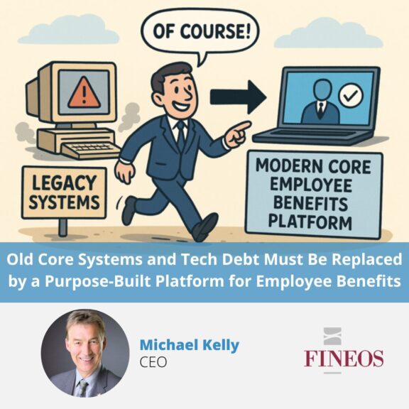 Old Core Systems and Tech Debt Must Be Replaced by a Purpose-Built Platform for Employee Benefits