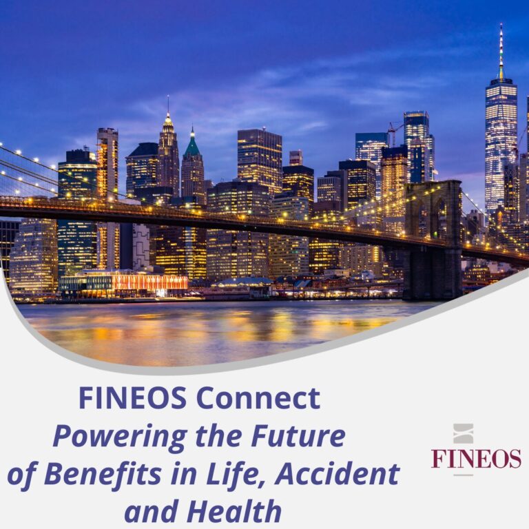 FINEOS Connect - Powering the Future of Benefits in Life, Accident and Health FINEOS Connect - Powering the Future of Benefits in Life, Accident and Health