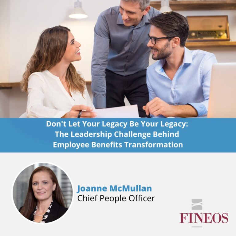 Don't Let Your Legacy Be Your Legacy: The Leadership Challenge Behind Employee Benefits Transformation